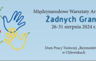 Międzynarodowe Warsztaty Artystyczne „Żadnych Granic”