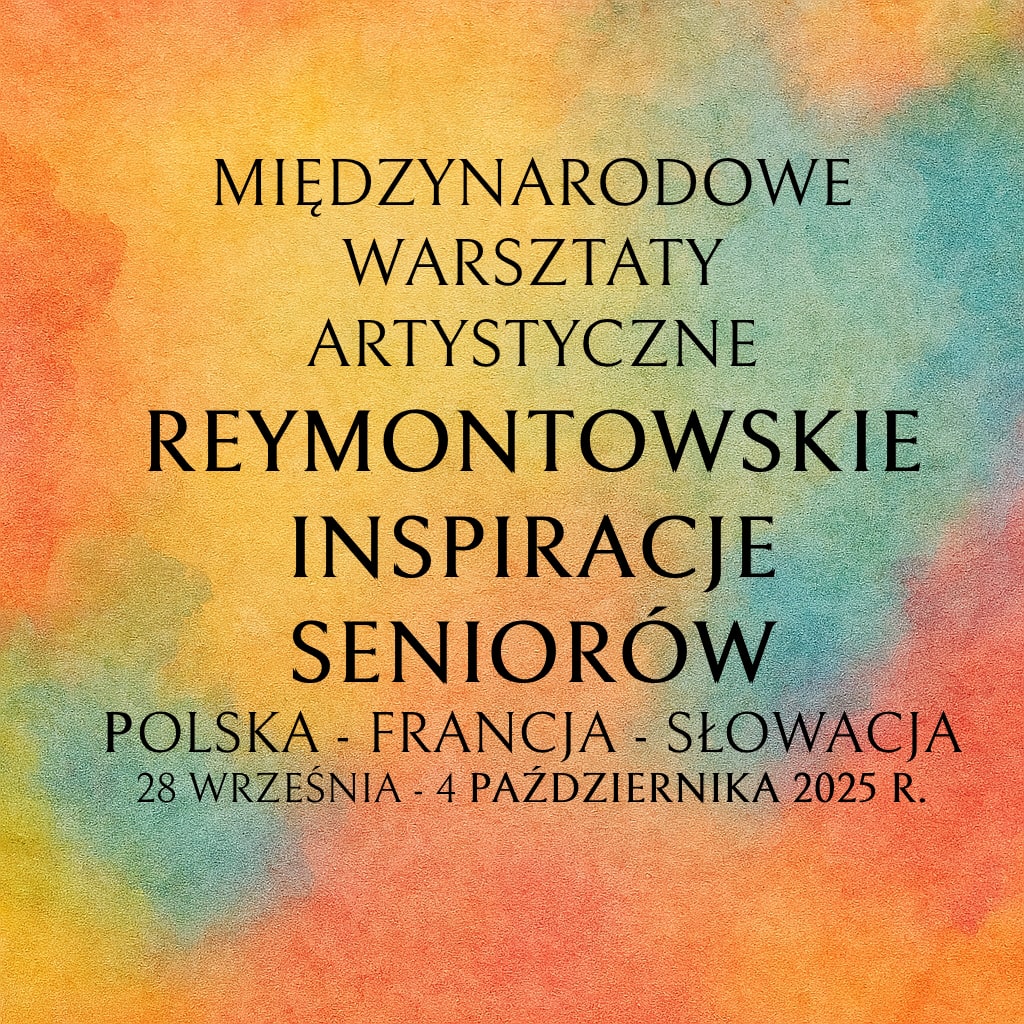 Międzynarodowe Warsztaty Artystyczne "REYMONTOWSKIE INSPIRACJE SENIORÓW"